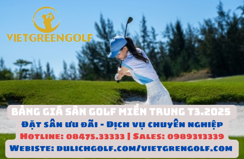 Bảng giá sân golf Miền Trung tháng 3 - 2025