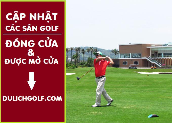 Cập nhật trình trạng các sân golf đang mở cửa hoặc đang đóng cửa