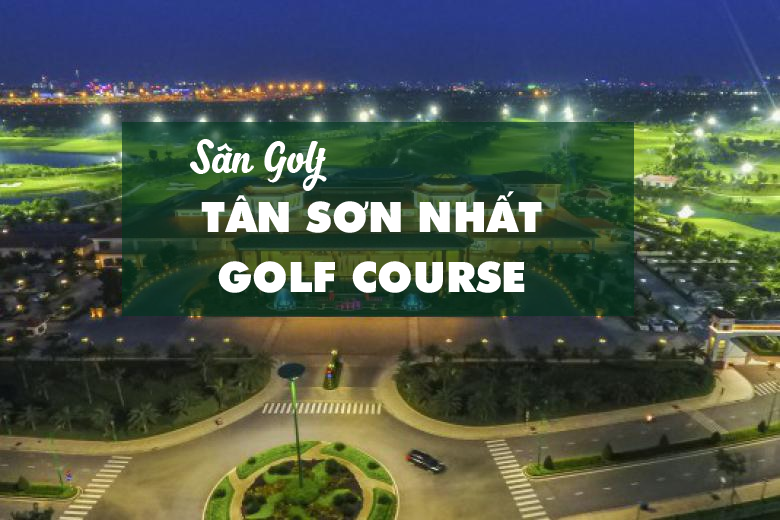 Bảng Giá, Voucher Golf Tân Sơn Nhất Course, Hồ Chí Minh
