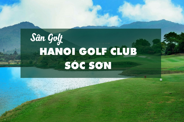 Bảng Giá, Voucher Sân Golf Hanoi Golf Club Sóc Sơn