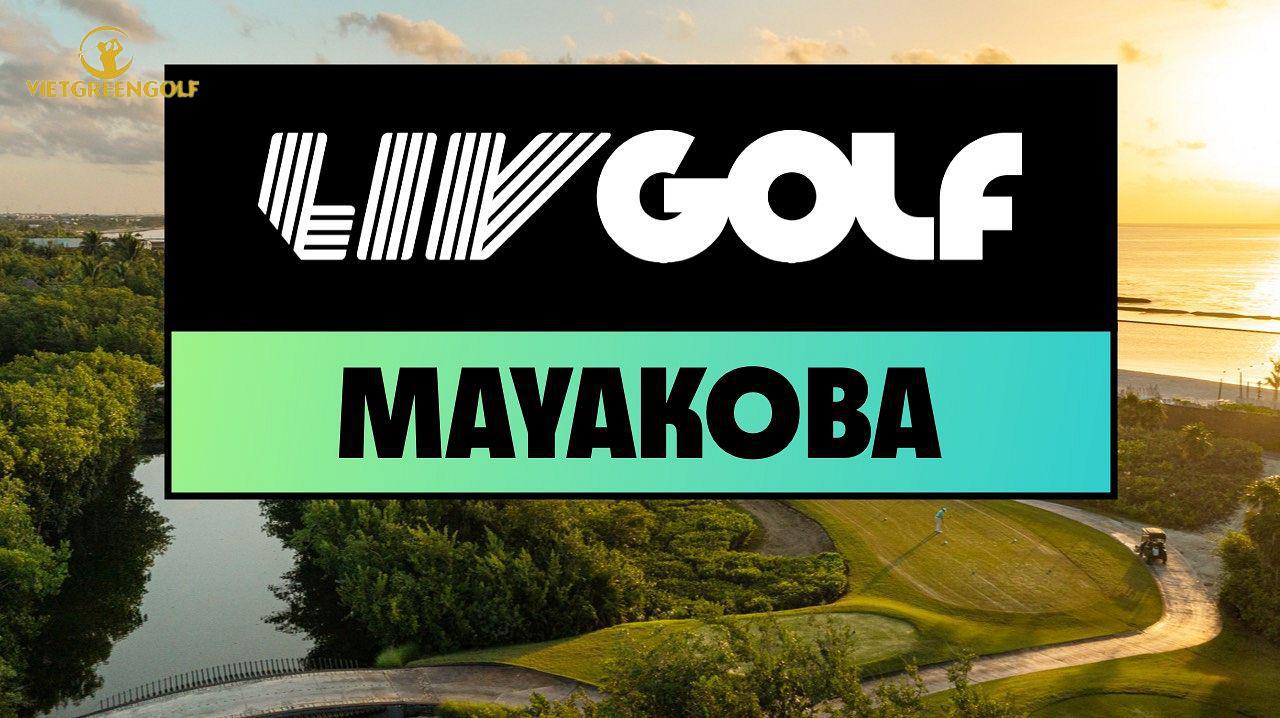  LIV GOLF MAYAKOBA: 12 ĐIỀU CÓ THỂ BẠN CHƯA BIẾT 