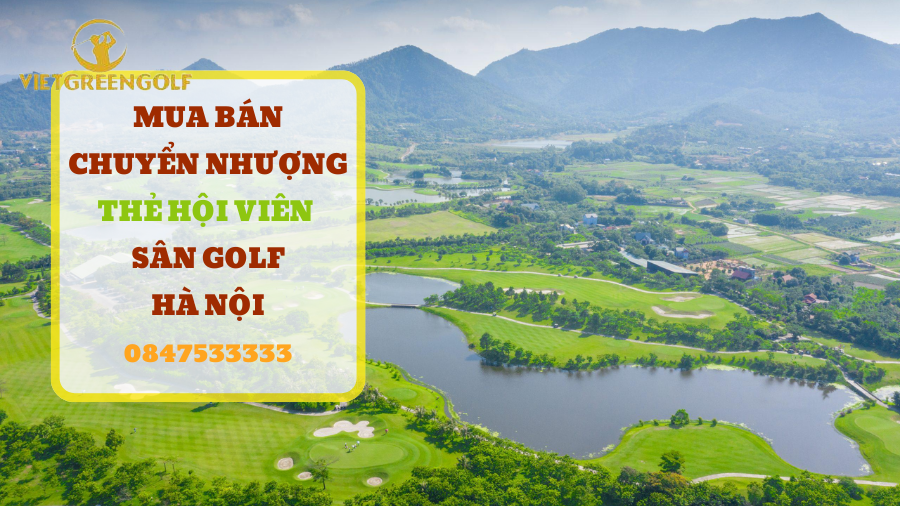 chuyển nhượng thẻ hội viên sân golf Hà Nội, mua bán chuyển nhượng thẻ hội viên golf, Viet Green Golf, chuyển nhượng thẻ Golf, thẻ member sân golf Hà Nội