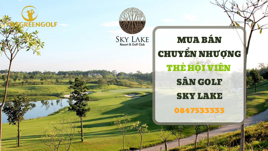chuyển nhượng thẻ hội viên sân golf Sky Lake Hà Nội, mua bán chuyển nhượng thẻ hội viên golf, Viet Green Golf, chuyển nhượng thẻ Golf, thẻ member sân golf Sky Lake Hà Nội