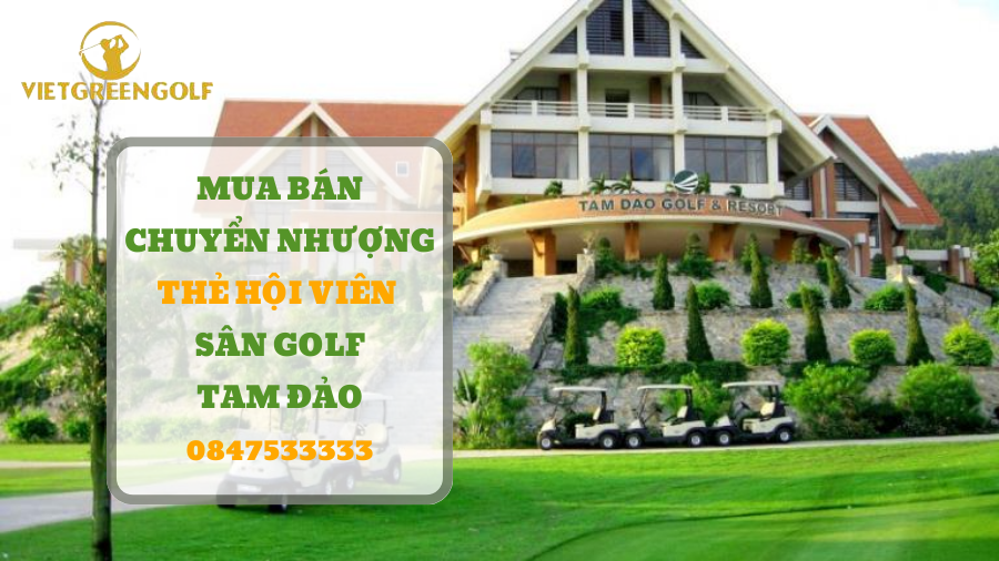 chuyển nhượng thẻ hội viên sân golf Tam Đảo, mua bán chuyển nhượng thẻ hội viên golf, Viet Green Golf, chuyển nhượng thẻ Golf, thẻ member sân golf Tam Đảo