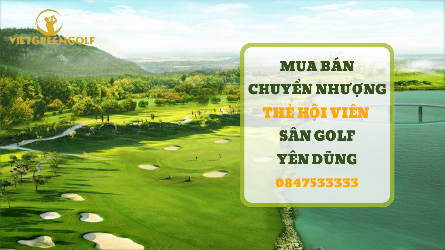chuyển nhượng thẻ hội viên sân golf Yên Dũng Bắc Giang, mua bán chuyển nhượng thẻ hội viên golf, Viet Green Golf, chuyển nhượng thẻ Golf, thẻ member sân golf Yên Dũng Bắc Giang