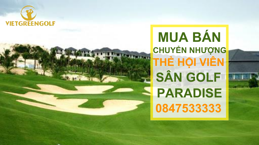 chuyển nhượng thẻ hội viên sân golf Paradise Vũng Tàu, mua bán chuyển nhượng thẻ hội viên golf, Viet Green Golf, chuyển nhượng thẻ Golf, thẻ member sân golf Paradise Vũng Tàu
