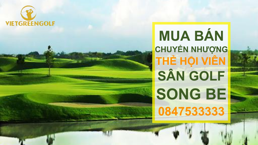 chuyển nhượng thẻ hội viên sân golf Song Be Bình Dương, mua bán chuyển nhượng thẻ hội viên golf, Viet Green Golf, chuyển nhượng thẻ Golf, thẻ member sân golf Song Be Bình Dương