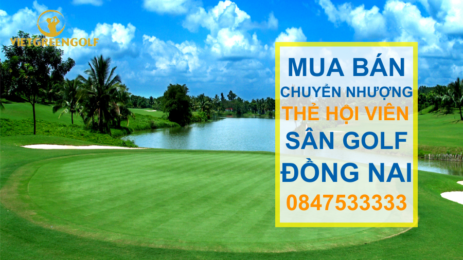 chuyển nhượng thẻ hội viên sân golf Đồng Nai, mua bán chuyển nhượng thẻ hội viên golf, Viet Green Golf, chuyển nhượng thẻ Golf, thẻ member sân golf Đồng Nai