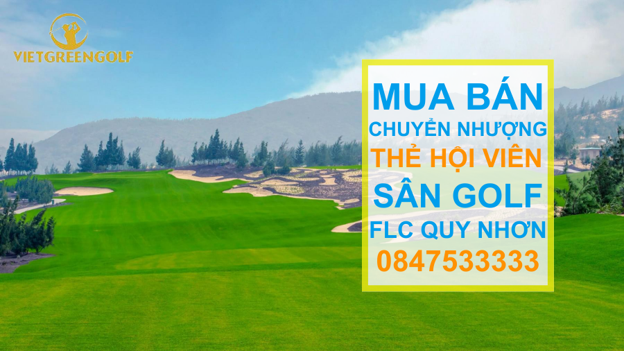 chuyển nhượng thẻ hội viên sân golf FLC Quy Nhơn, mua bán chuyển nhượng thẻ hội viên golf, Viet Green Golf, chuyển nhượng thẻ Golf, thẻ member sân golf FLC Quy Nhơn