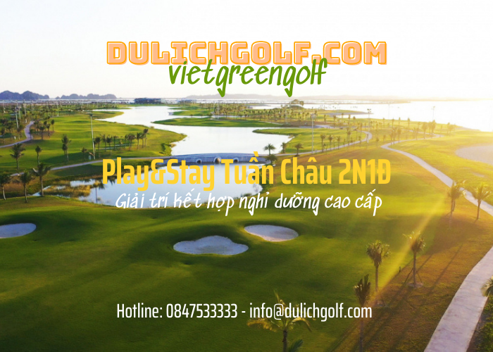 Play&Stay Tuần Châu 2N1Đ: 1 vòng Golf + 1 đêm Tuần Châu Resort Hạ Long 4*
