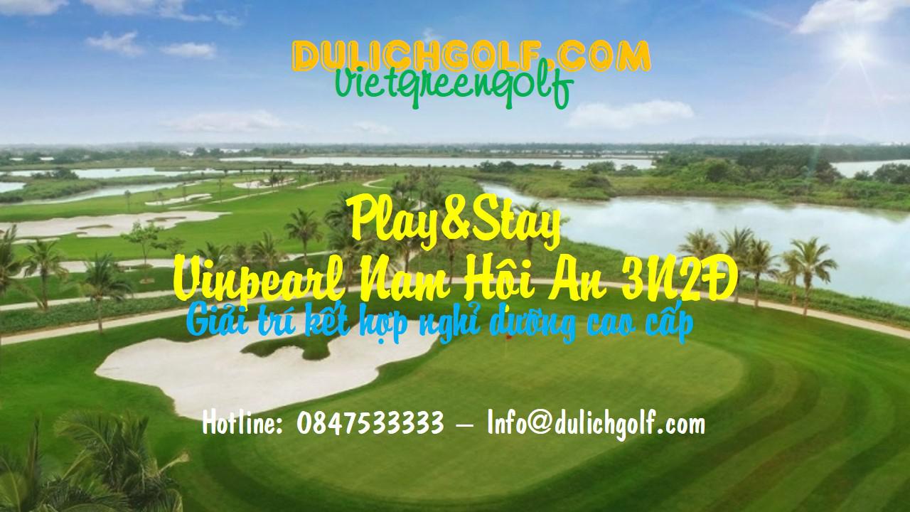 Stay & Play Hội An 3N2Đ: 2 Vòng Golf + 2 Đêm Vinpearl Hội An 5*