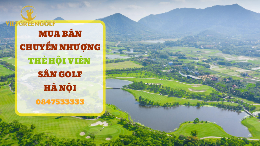 Dịch vụ mua bán chuyển nhượng thẻ hội viên sân golf Hà Nội