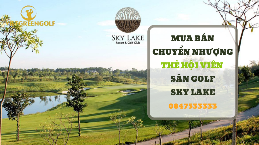 Dịch vụ mua bán chuyển nhượng thẻ hội viên sân golf Sky Lake Hà Nội