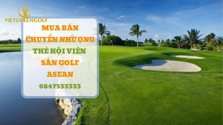 Dịch vụ mua bán chuyển nhượng thẻ hội viên sân golf Asean Hà Nội