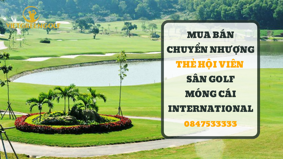 Dịch vụ mua bán chuyển nhượng thẻ hội viên sân golf Móng Cái International