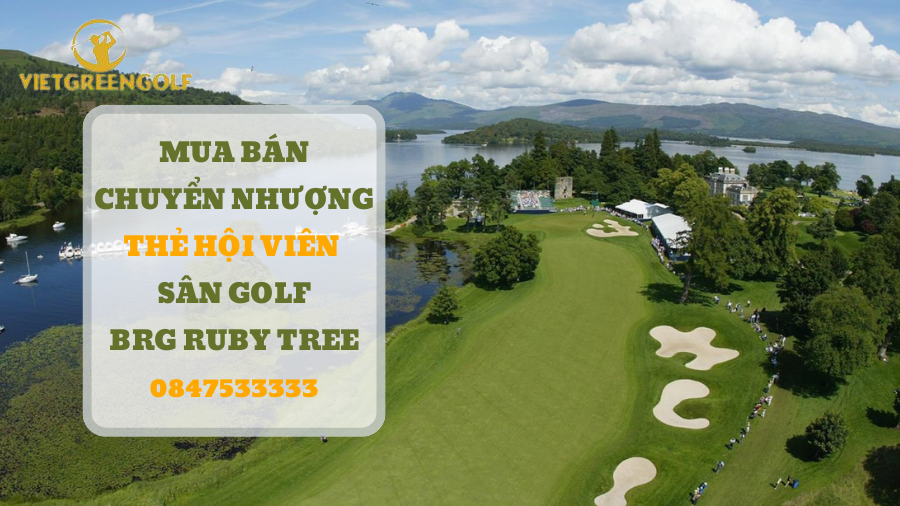 Dịch vụ mua bán chuyển nhượng thẻ hội viên sân golf BRG Ruby Tree