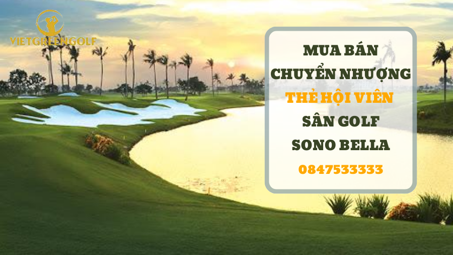 Dịch vụ mua bán chuyển nhượng thẻ hội viên sân golf Sono Belle Hải Phòng