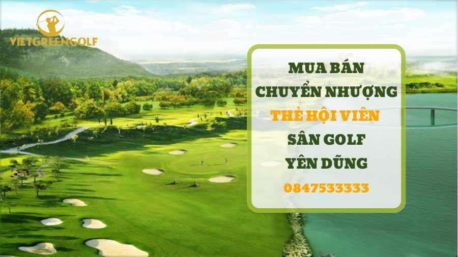 Dịch vụ mua bán chuyển nhượng thẻ hội viên sân golf Yên Dũng