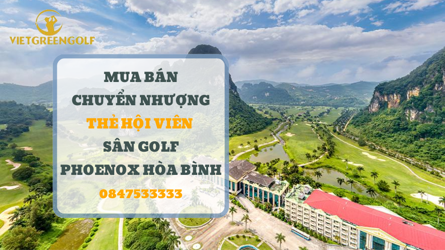 Dịch vụ mua bán chuyển nhượng thẻ hội viên sân golf Phoenix Hòa Bình