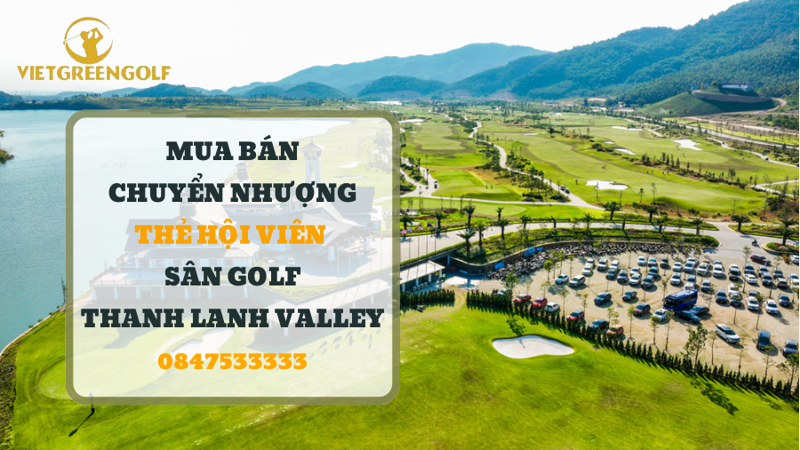 Dịch vụ mua bán chuyển nhượng thẻ hội viên sân golf Thanh Lanh Valley