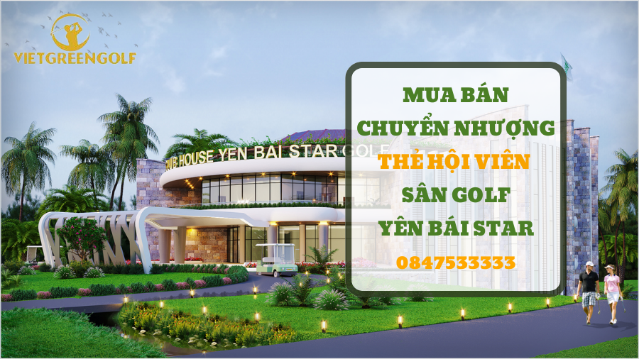 Dịch vụ mua bán chuyển nhượng thẻ hội viên sân golf Yên Bái Star