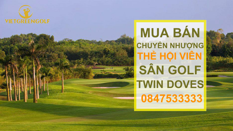 Dịch vụ mua bán chuyển nhượng thẻ hội viên sân golf Twin Doves