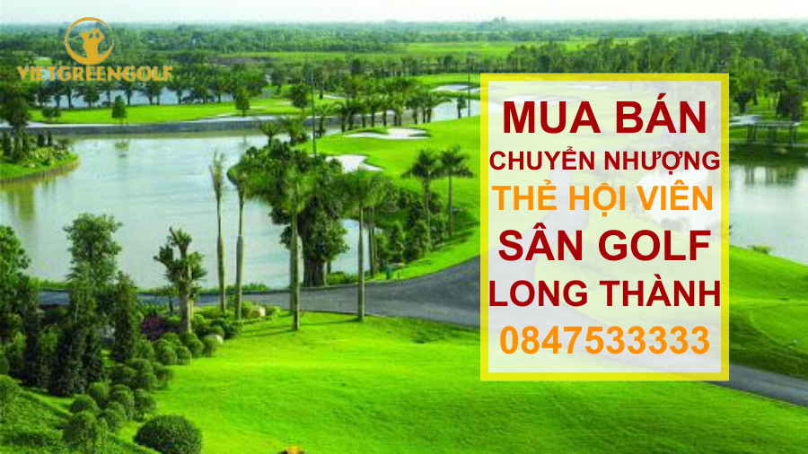 Dịch vụ mua bán chuyển nhượng thẻ hội viên sân golf Long Thành