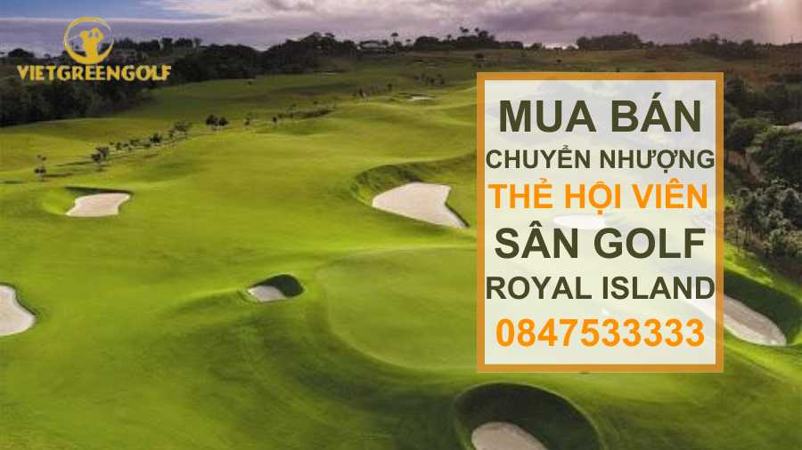 Dịch vụ mua bán chuyển nhượng thẻ hội viên sân golf Royal Island 