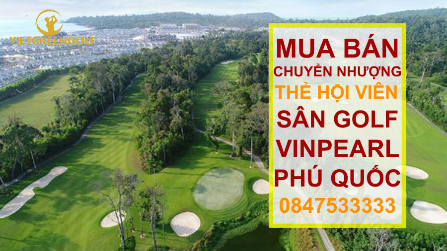 Dịch vụ mua bán chuyển nhượng thẻ hội viên sân golf Vinpearl Phú Quốc