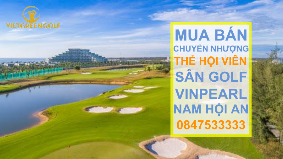 Dịch vụ mua bán chuyển nhượng thẻ hội viên sân golf Vinpearl Nam Hội An