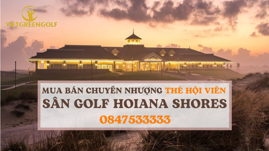 Dịch vụ mua bán chuyển nhượng thẻ hội viên sân golf Hoiana Shores