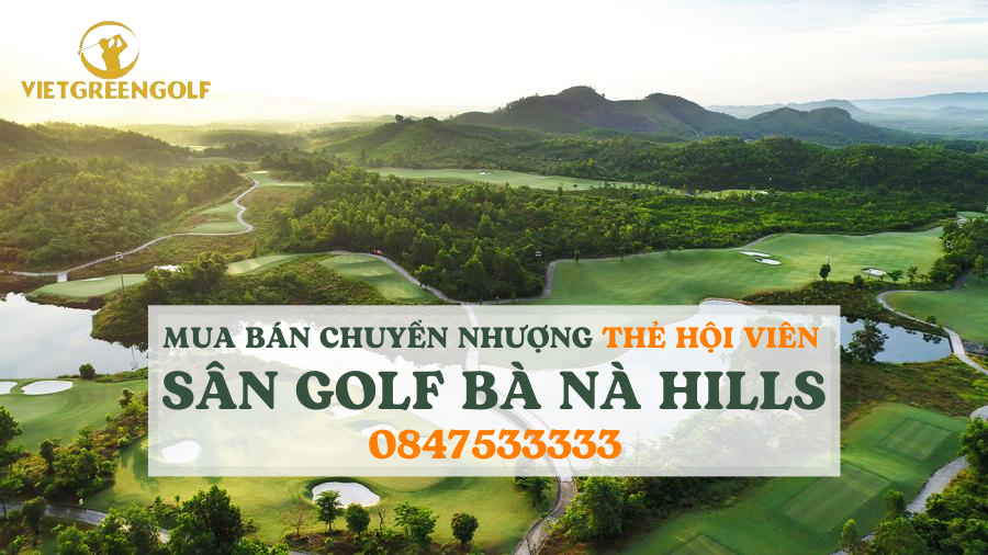 Dịch vụ mua bán chuyển nhượng thẻ hội viên sân golf Bà Nà Hills