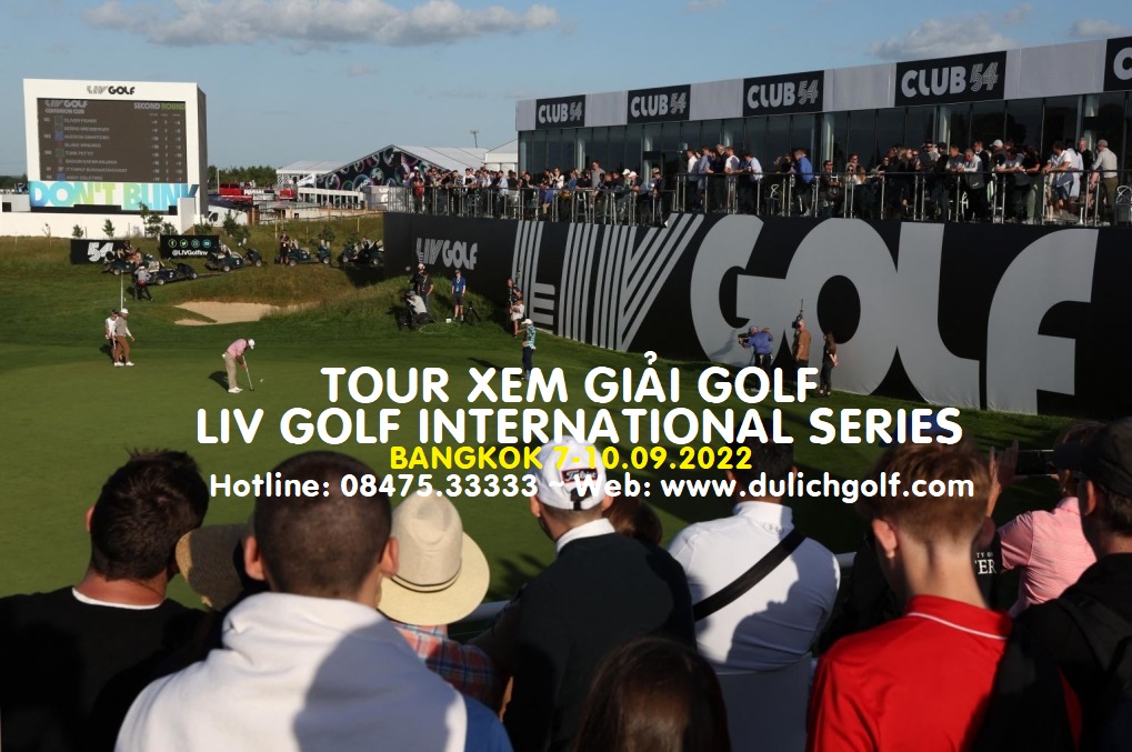 Tour Golf BangKok, Tour du lịch Golf Thái Lan, Giải Liv Golf 2022, Giải Golf Liv International Series 2022