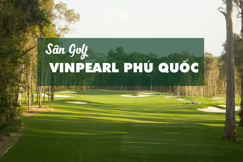 Viet Green Golf, sân golf Phú Quốc